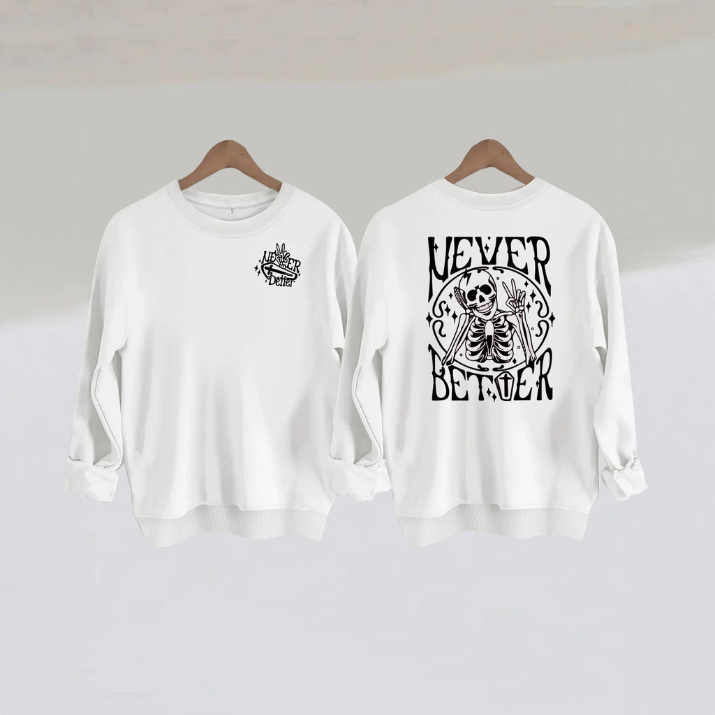 Never Better Skeleton Print Sweatshirt