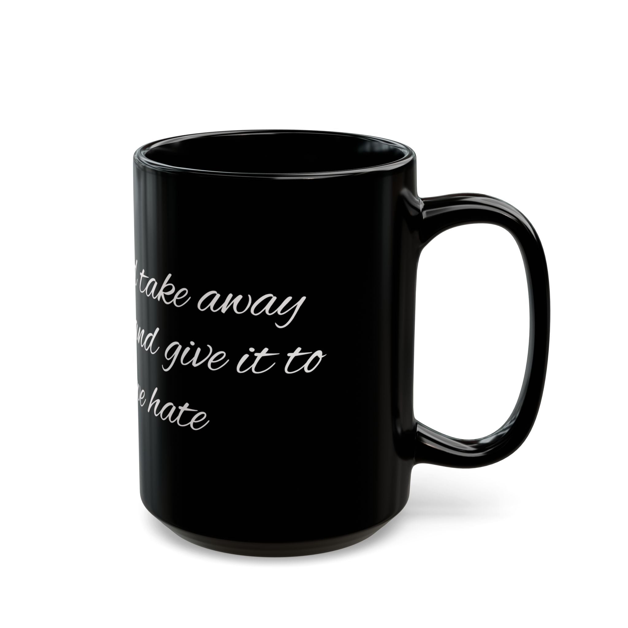 Black Mug with White Script Quote – "I wish I could take on your pain and give it to someone we hate"