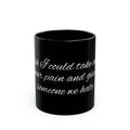 Black Mug with White Script Quote – "I wish I could take on your pain and give it to someone we hate"