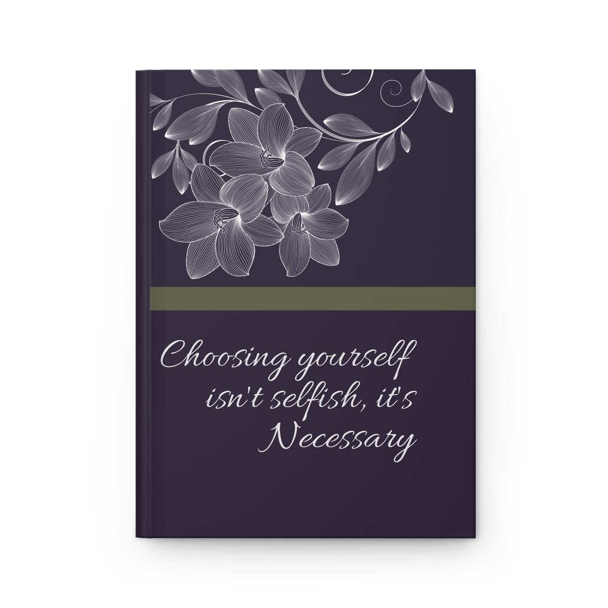 Choosing Yourself Isn’t Selfish Journal – Inspirational Self-Care Lined Hardcover Notebook