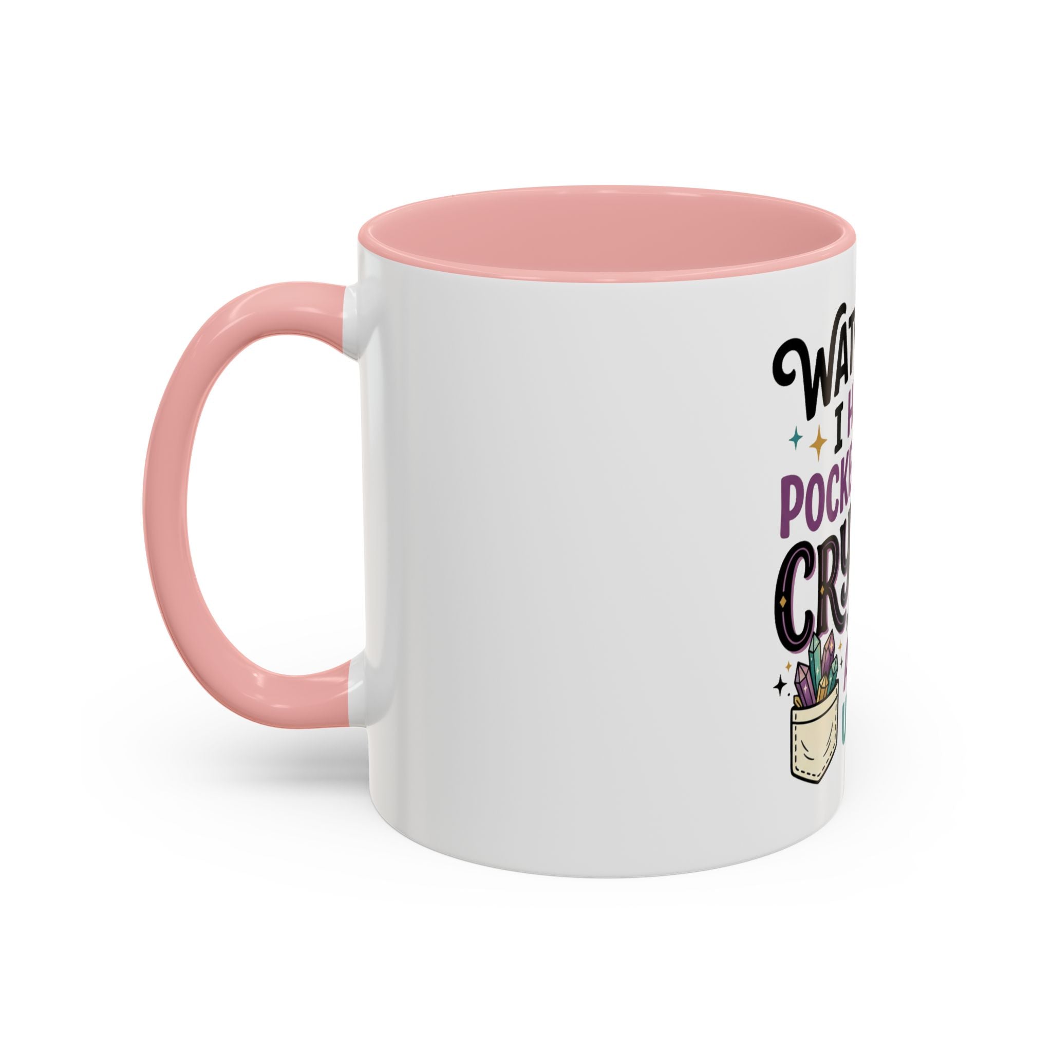 Crystal Lover Coffee Mug - "Watch Out, I Have a Pocket Full of Crystals" Accent Mug