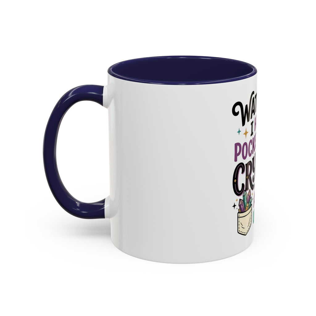 Crystal Lover Coffee Mug - "Watch Out, I Have a Pocket Full of Crystals" Accent Mug