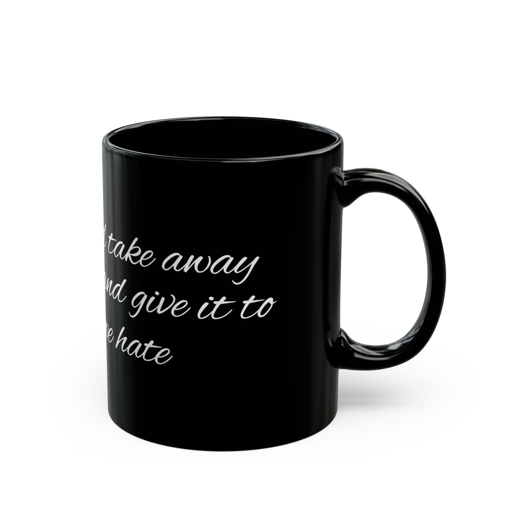 Black Mug with White Script Quote – "I wish I could take on your pain and give it to someone we hate"