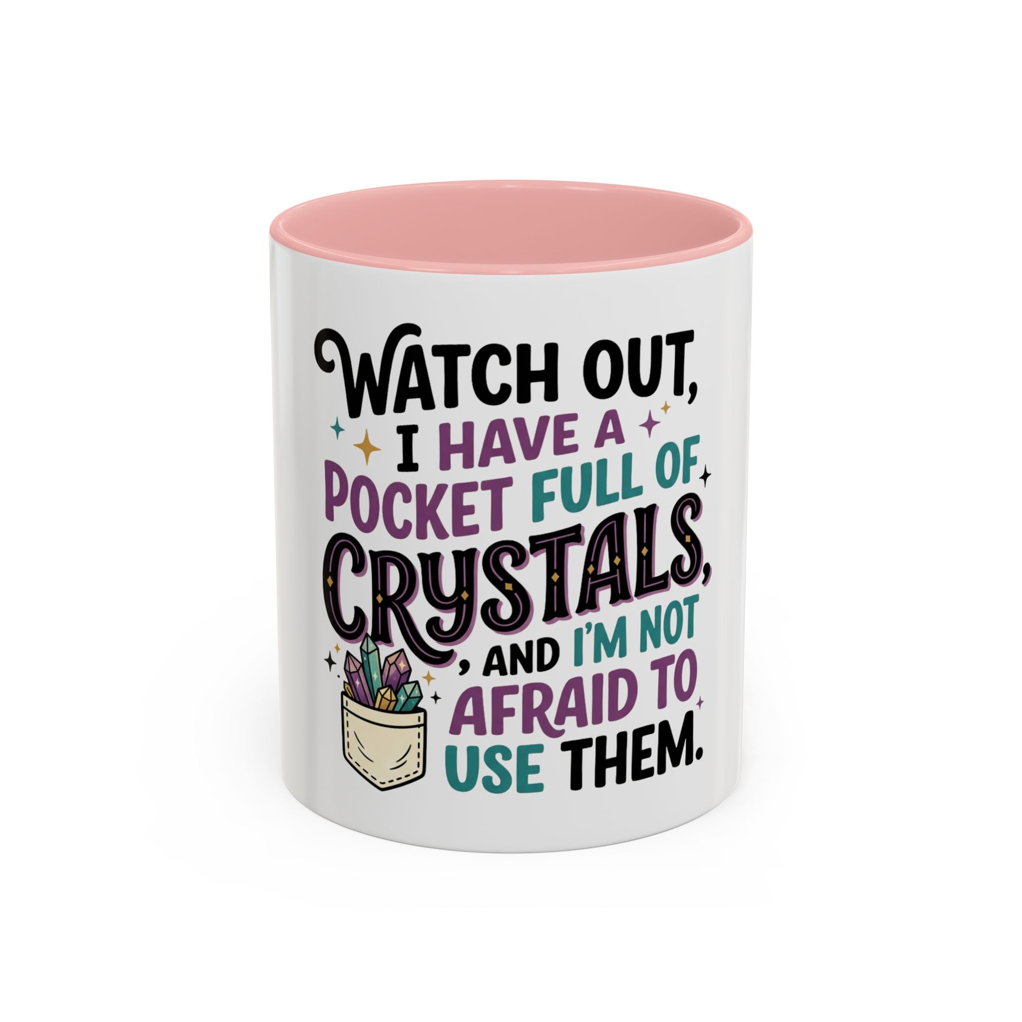 Crystal Lover Coffee Mug - "Watch Out, I Have a Pocket Full of Crystals" Accent Mug