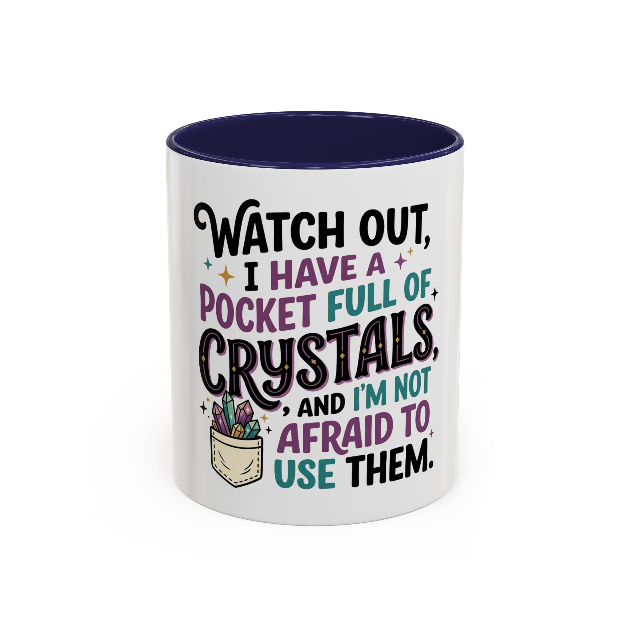 Crystal Lover Coffee Mug - "Watch Out, I Have a Pocket Full of Crystals" Accent Mug