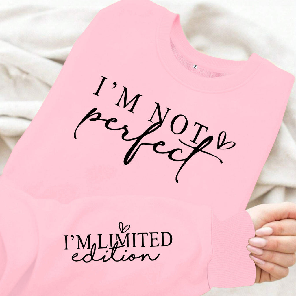 I'm Not Perfect, I'm Limited Edition Sweatshirt