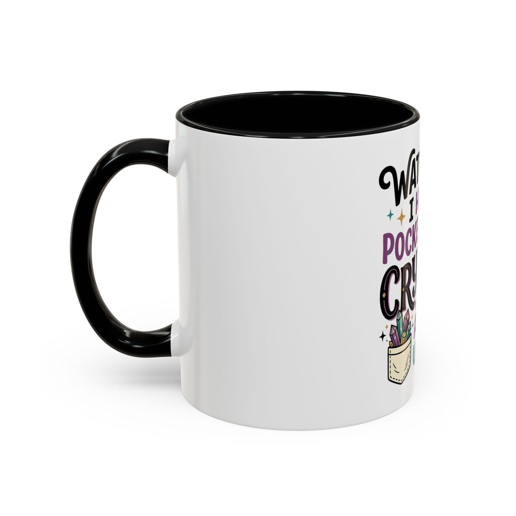 Crystal Lover Coffee Mug - "Watch Out, I Have a Pocket Full of Crystals" Accent Mug