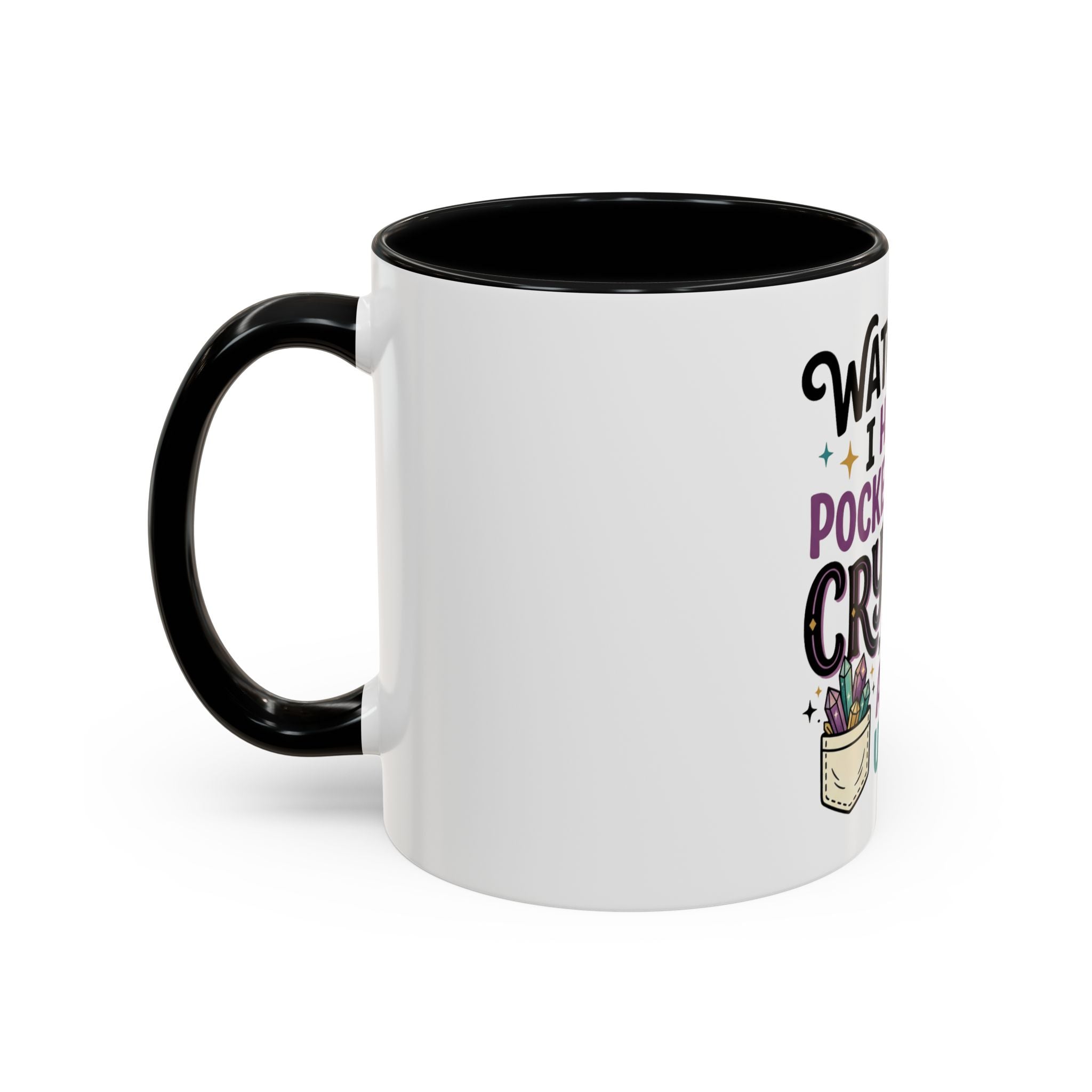 Crystal Lover Coffee Mug - "Watch Out, I Have a Pocket Full of Crystals" Accent Mug