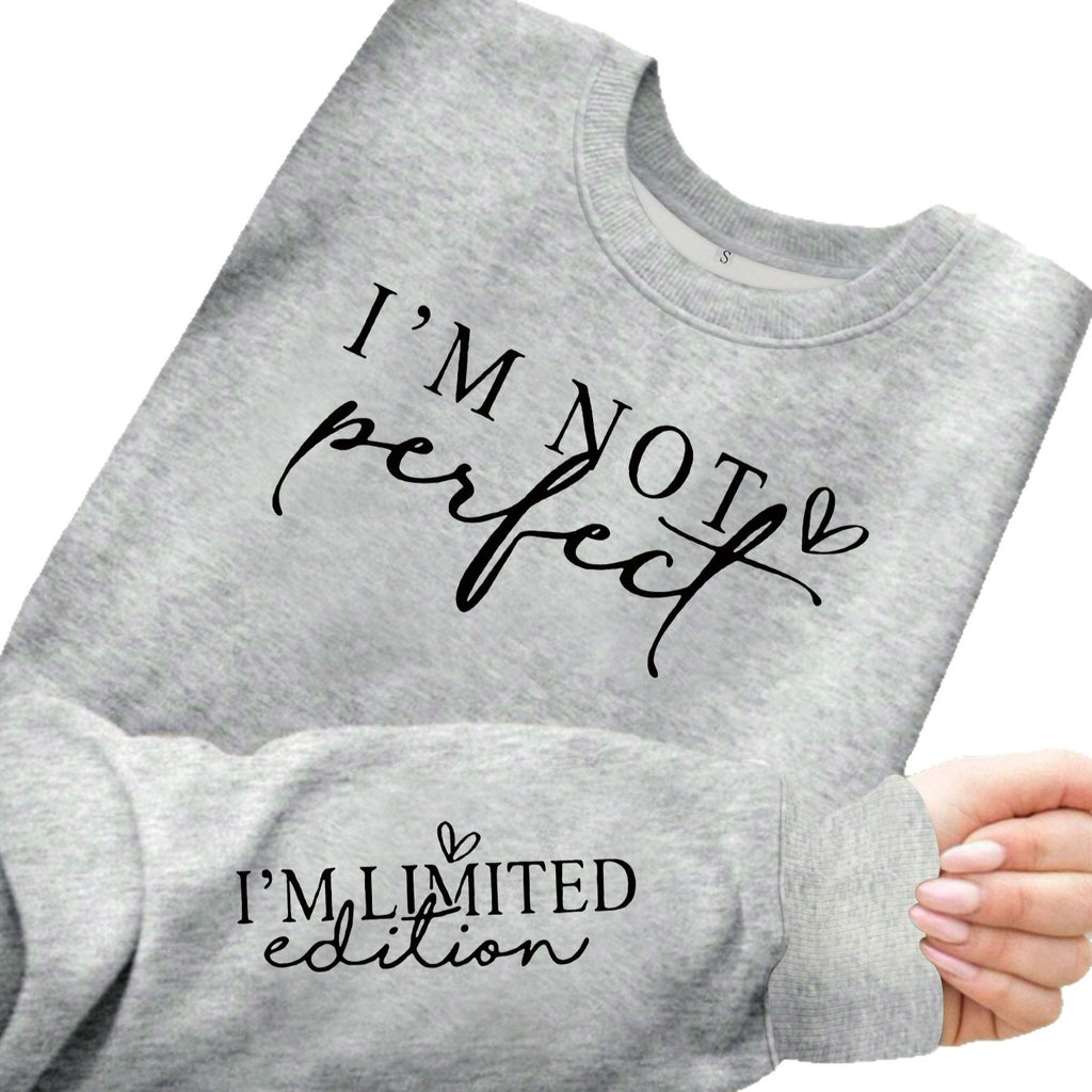 I'm Not Perfect, I'm Limited Edition Sweatshirt